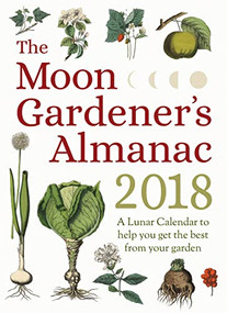 The Moon Gardener's Almanac: A Lunar Calendar to Help You Get the Best From Your Garden (2018) by Thérèse Trédoulat, Mado Spiegler, 9781782504252