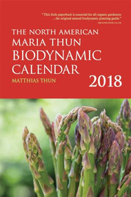 The North American Maria Thun Biodynamic Calendar (2018) by Matthias Thun, 9781782504320