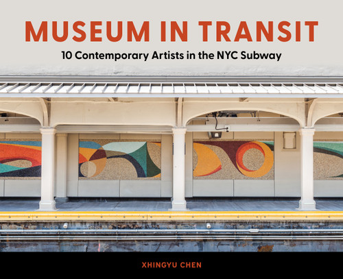 Museum in Transit (10 Contemporary Artists in the NYC Subway) by Xhingyu Chen, 9780764371042