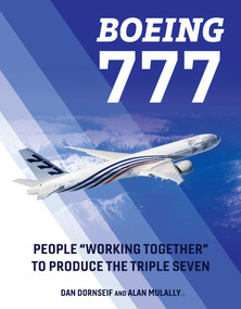 Boeing 777 (People "Working Together" to Produce the Triple Seven) by Dan Dornseif, Alan Mulally, 9780764370809