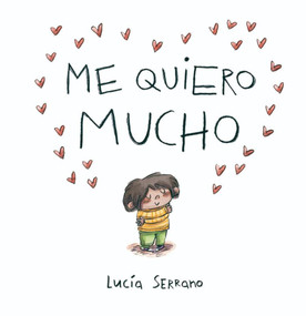 Me quiero mucho / I Love Myself a Lot (Spanish Edition) by Lucía Serrano, 9788448871864
