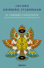 El cerebro consciente / The Conscious Brain (Spanish Edition) by Jacobo Grinberg-Zylberbaum, 9786073861625