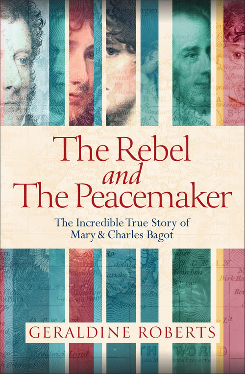 The Rebel and the Peacemaker (The Incredible True Story of Mary and Charles Bagot) by Geraldine Roberts, 9798217269419