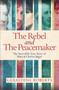 The Rebel and the Peacemaker (The Incredible True Story of Mary and Charles Bagot) by Geraldine Roberts, 9798217269419
