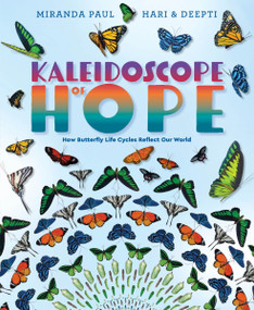 Kaleidoscope of Hope (How Butterfly Life Cycles Reflect Our World) by Miranda Paul, Hari and Deepti, 9780063144101
