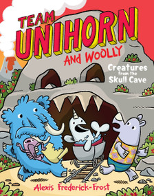 Team Unihorn and Woolly #4: Creatures from the Skull Cave (A Graphic Novel) by Alexis Frederick-Frost, Alexis Frederick-Frost, 9780063004337