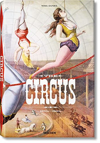 The Circus. 1870s-1950s by Linda Granfield, Dominique Jando, Fred Dahlinger, Noel Daniel, 9783836520256