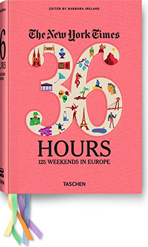 The New York Times: 36 Hours 125 Weekends in Europe by Barbara Ireland, 9783836526401
