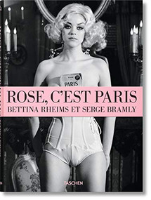 Bettina Rheims/Serge Bramly. Rose - c'est Paris by TASCHEN, 9783836527859