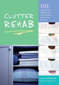 Clutter Rehab (101 Tips and Tricks to Declutter Your Home and Organize Your Space) - 9781569758632 by Laura Wittmann