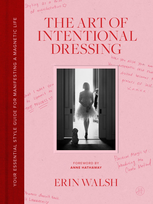 The Art of Intentional Dressing (Your Essential Style Guide for Manifesting a Magnetic Life) by Erin Walsh, 9780063483644