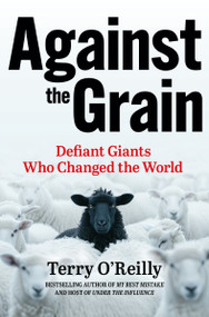 Against the Grain (Defiant Giants Who Changed the World) by Terry O'Reilly, 9781443471435