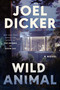 Wild Animal (A Novel) by Joël Dicker, Robert Bononno, 9780063426023