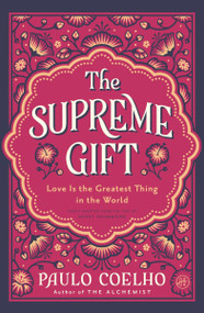 The Supreme Gift (Love Is the Greatest Thing in the World) by Paulo Coelho, Margaret Jull Costa, 9780063470088