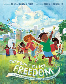 They Built Me for Freedom (The Story of Juneteenth and Houston's Emancipation Park) by Tonya Duncan Ellis, Jenin Mohammed, 9780063286054