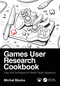 Games User Research Cookbook (Tools and Techniques for Better Player Experience) by Michał Mycka, 9781032820637