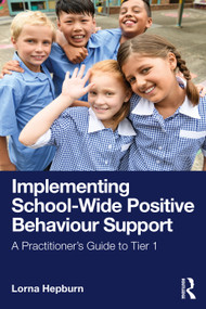 Implementing School-Wide Positive Behaviour Support (A Practitioner's Guide to Tier 1) by Lorna Hepburn, 9781041121473