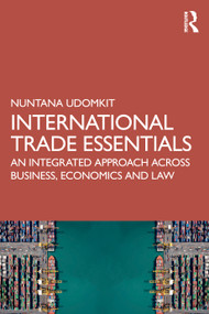 International Trade Essentials (An Integrated Approach Across Business, Economics and Law) by Nuntana Udomkit, 9781032880167