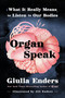 Organ Speak (What It Really Means to Listen to Our Bodies) by Giulia Enders, Jill Enders, Jamie Bulloch, 9780063494015