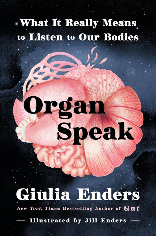 Organ Speak (What It Really Means to Listen to Our Bodies) by Giulia Enders, Jill Enders, Jamie Bulloch, 9780063494015