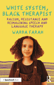 White System, Black Therapist (Racism, Resistance and Reimagining Speech and Language Therapy) by Warda Farah, 9781032195186