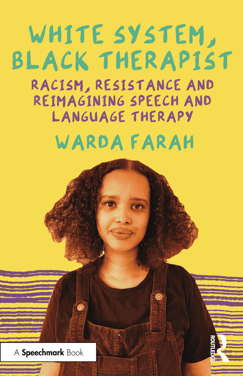 White System, Black Therapist (Racism, Resistance and Reimagining Speech and Language Therapy) by Warda Farah, 9781032195186