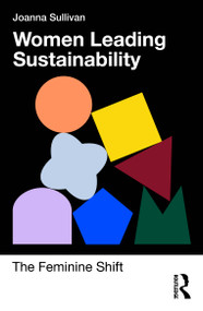 Women Leading Sustainability (The Feminine Shift) by Joanna Sullivan, 9781032976853
