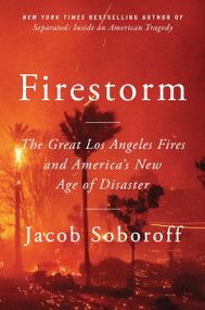 Firestorm (The Great Los Angeles Fires and America's New Age of Disaster) by Jacob Soboroff, 9780063467965