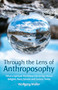Through the Lens of Anthroposophy (What a Spiritual Worldview Has to Say About Religion, Race, Science and Society Today) by Wolfgang Muller, Cynthia Hindes, 9781782509936