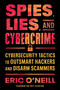 Spies, Lies, and Cybercrime (Cybersecurity Tactics to Outsmart Hackers and Disarm Scammers) by Eric O'Neill, 9780063398177