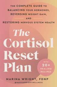 The Cortisol Reset Plan (The Complete Guide to Balancing Your Hormones, Reversing Weight Gain, and Restoring Nervous System Health) by Marina Wright, 9780063436275