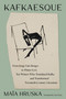 Kafkaesque (From Jorge Luis Borges to Primo Levi, Ten Writers Who Translated Kafka and Transformed Twentieth-Century Literature) by Maïa Hruska, Sam Taylor, 9780063486249