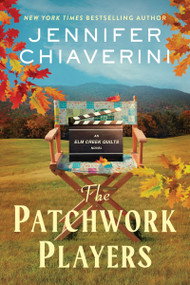 The Patchwork Players (An Elm Creek Quilts Novel) by Jennifer Chiaverini, 9780063381803