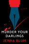 Murder Your Darlings (A Novel) by Jenna Blum, 9780063448087
