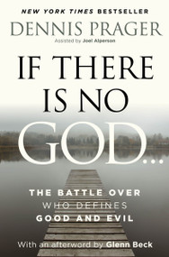 If There Is No God (The Battle Over Who Defines Good and Evil) by Dennis Prager, 9780063351301