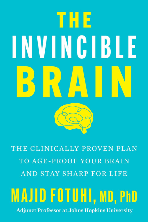 The Invincible Brain (The Clinically Proven Plan to Age-Proof Your Brain and Stay Sharp for Life) by Majid Fotuhi, 9780063435711