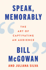 Speak, Memorably (The Art of Captivating an Audience) by Bill McGowan, Juliana Silva, 9780063415195