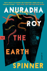 The Earthspinner (A Novel) by Anuradha Roy, 9780063220690