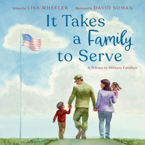 It Takes a Family to Serve (A Tribute to Military Families) by Lisa Wheeler, David Soman, 9780063283473
