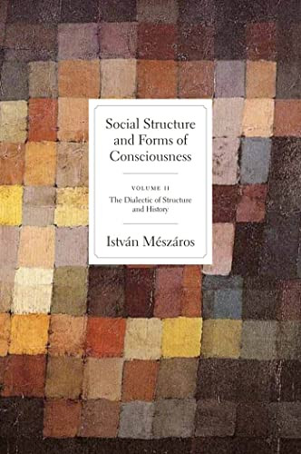 Social Structure and Forms of Conciousness, Volume 2 (The Dialectic of Structure and History) by István Mészáros, 9781583672365