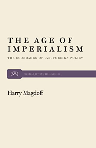 The Age of Imperialism (The Economics of U.S. Foreign Policy) by Harry Magdoff, 9780853450825