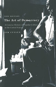 The Art of Democracy (A Concise History of Popular Culture in the United States) by Jim Cullen, 9781583670651