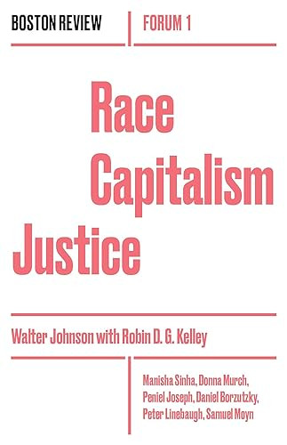 Race Capitalism Justice Vol. 1 by Walter Johnson, et al, Robin Kelley, 9781946511003
