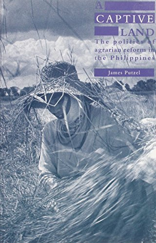 A Captive Land (The Politics of Agrarian Reform in the Philippines) by James Putzel, 9780853458425