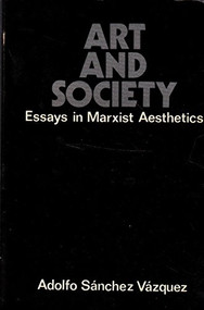 Art and Society (Essays in Marxist Aesthetics) by Adolfo S. Vazquez, Maro Riofrancos, 9780853453277