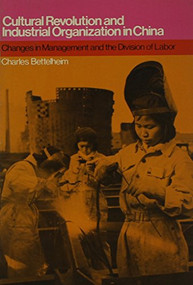 Cultural Revolution and Industrial Organization in China by Charles Bettelheim, 9780853453512