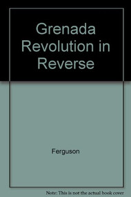 Grenada: Revolution in Reverse by James Ferguson, 9780853457992