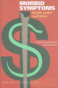 Morbid Symptoms (Health Under Capitalism) by Leo Panitch, Colin Leys, 9781583672037