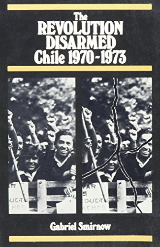 Revolution Disarmed: Chile by Gabriel Smirnow, 9780853454861