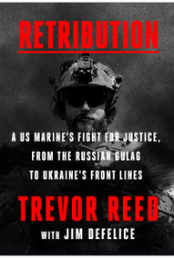 Retribution (A US Marine's Fight for Justice, from the Russian Gulag to Ukraine's Front Lines) by Trevor Reed, Jim DeFelice, 9780063428546
